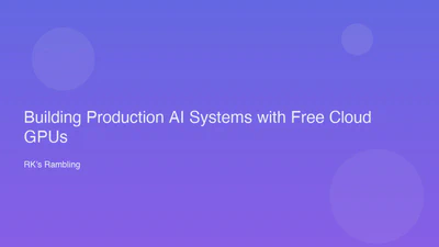 Building Production AI Systems with Free Cloud GPUs featured image