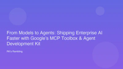 From Models to Agents: Shipping Enterprise AI Faster with Google’s MCP Toolbox & Agent Development Kit featured image