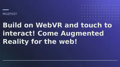 Build on WebVR and touch to interact! Come Augmented Reality for the web! featured image