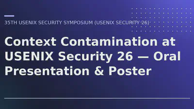 Context Contamination at USENIX Security 26 — Oral Presentation & Poster featured image